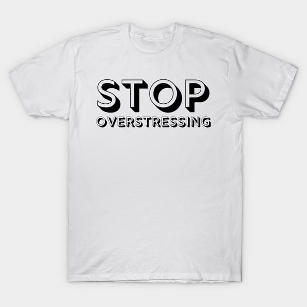 Stop Overstressing Enjoy Life T-Shirt by A.P.